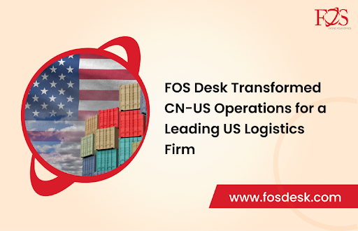 FOS Desk Transformed CN-US Operations for a Leading US Logistics Firm - FOS Desk